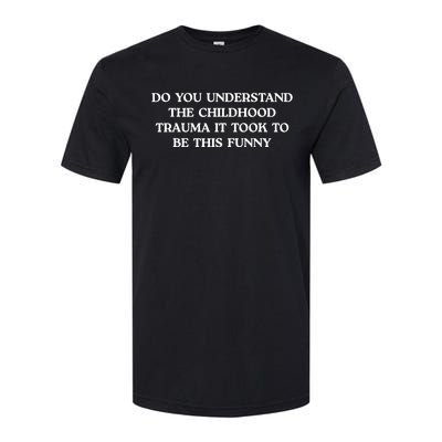 Do You Understand Childhood Trauma Took To Be This Softstyle® CVC T-Shirt