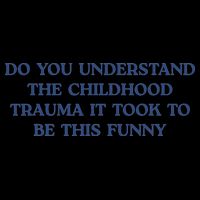 Do You Understand Childhood Trauma Took To Be This Funny Cooling Performance Crew T-Shirt