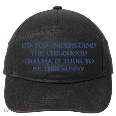 Do You Understand Childhood Trauma Took To Be This Funny 7-Panel Snapback Hat