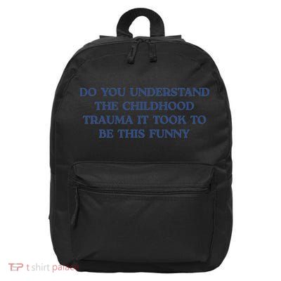 Do You Understand Childhood Trauma Took To Be This Funny 16 in Basic Backpack