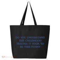 Do You Understand Childhood Trauma Took To Be This Funny 25L Jumbo Tote