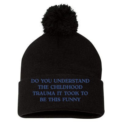 Do You Understand Childhood Trauma Took To Be This Funny Pom Pom 12in Knit Beanie
