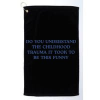 Do You Understand Childhood Trauma Took To Be This Funny Golf Towel