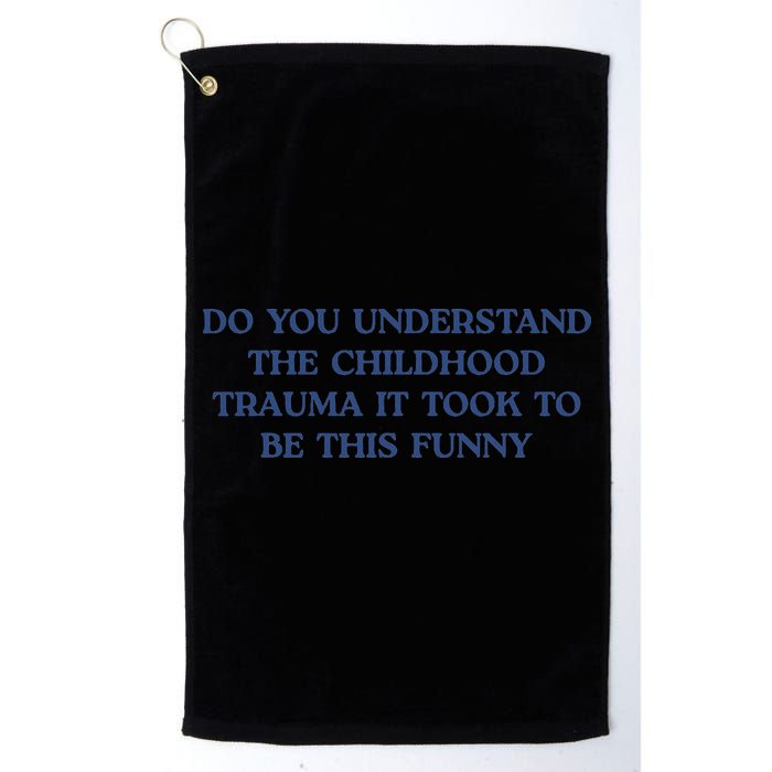 Do You Understand Childhood Trauma Took To Be This Funny Golf Towel