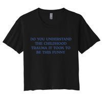 Do You Understand Childhood Trauma Took To Be This Funny Women's Crop Top Tee