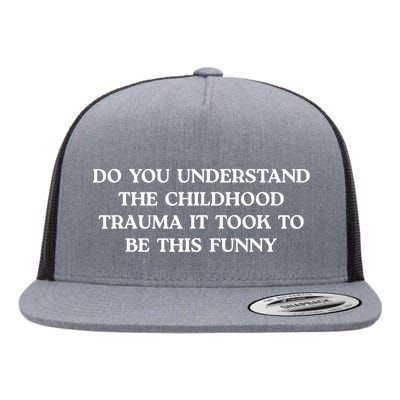 Do You Understand Childhood Trauma Took To Be This Flat Bill Trucker Hat