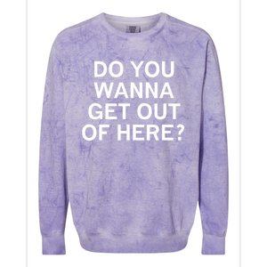 Do You Wanna Get Out Of Here Sarcastic Funny Joke Family Gift Colorblast Crewneck Sweatshirt