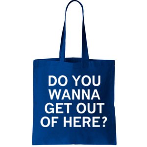 Do You Wanna Get Out Of Here Sarcastic Funny Joke Family Gift Tote Bag