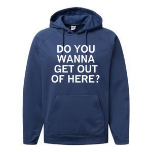 Do You Wanna Get Out Of Here Sarcastic Funny Joke Family Gift Performance Fleece Hoodie