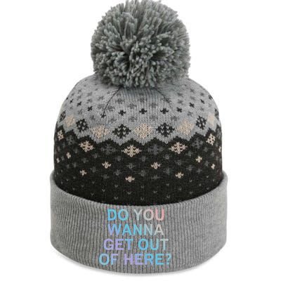 Do You Wanna Get Out Of Here Sarcastic Funny Joke Family Cute Gift The Baniff Cuffed Pom Beanie