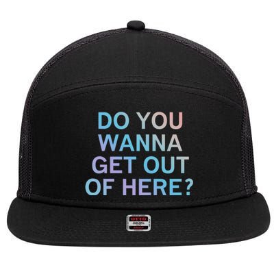 Do You Wanna Get Out Of Here Sarcastic Funny Joke Family Cute Gift 7 Panel Mesh Trucker Snapback Hat