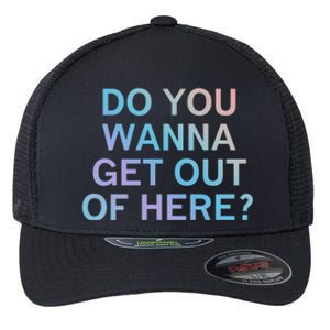 Do You Wanna Get Out Of Here Sarcastic Funny Joke Family Cute Gift Flexfit Unipanel Trucker Cap