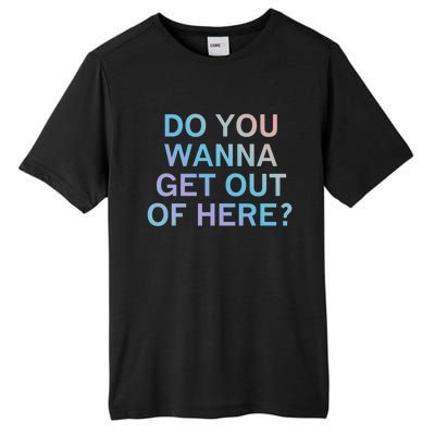 Do You Wanna Get Out Of Here Sarcastic Funny Joke Family Cute Gift Tall Fusion ChromaSoft Performance T-Shirt