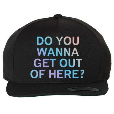 Do You Wanna Get Out Of Here Sarcastic Funny Joke Family Cute Gift Wool Snapback Cap