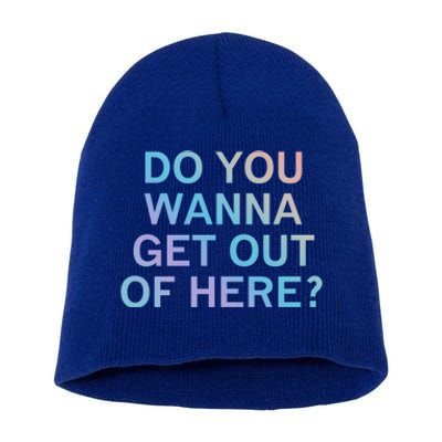 Do You Wanna Get Out Of Here Sarcastic Funny Joke Family Cute Gift Short Acrylic Beanie