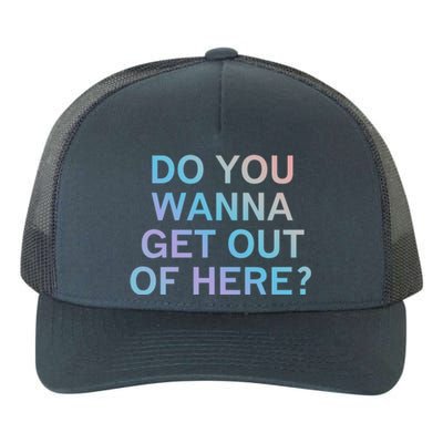 Do You Wanna Get Out Of Here Sarcastic Funny Joke Family Cute Gift Yupoong Adult 5-Panel Trucker Hat