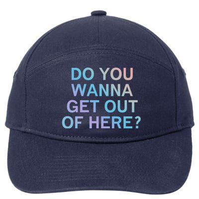 Do You Wanna Get Out Of Here Sarcastic Funny Joke Family Cute Gift 7-Panel Snapback Hat