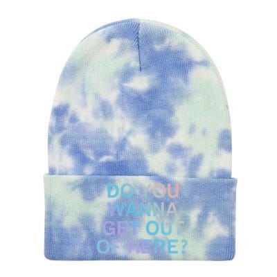 Do You Wanna Get Out Of Here Sarcastic Funny Joke Family Cute Gift Tie Dye 12in Knit Beanie