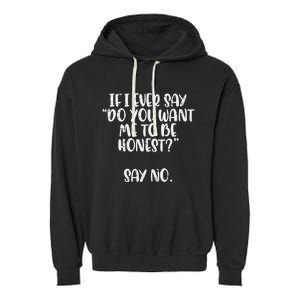 Do You Want Me To Be Honest Say No Funny Saying Garment-Dyed Fleece Hoodie