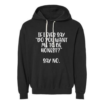 Do You Want Me To Be Honest Say No Funny Saying Garment-Dyed Fleece Hoodie