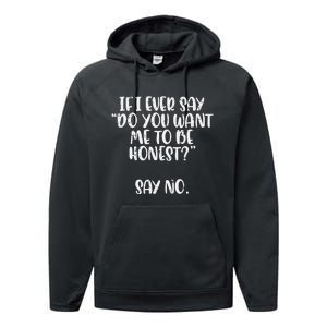 Do You Want Me To Be Honest Say No Funny Saying Performance Fleece Hoodie