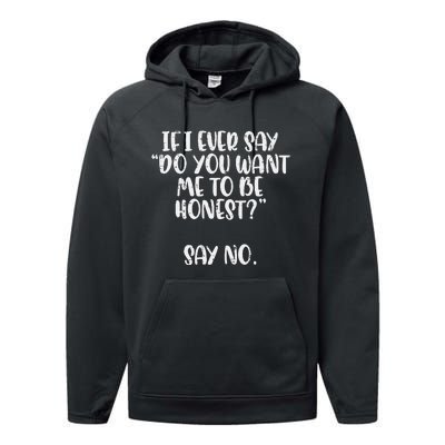 Do You Want Me To Be Honest Say No Funny Saying Performance Fleece Hoodie