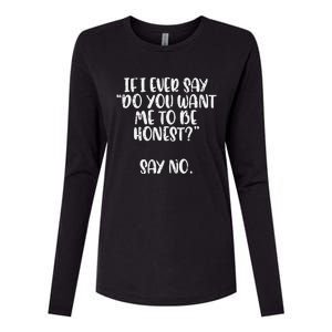 Do You Want Me To Be Honest Say No Funny Saying Womens Cotton Relaxed Long Sleeve T-Shirt