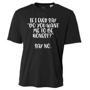 Do You Want Me To Be Honest Say No Funny Saying Cooling Performance Crew T-Shirt