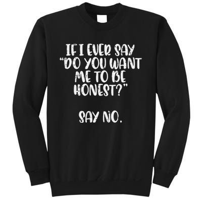 Do You Want Me To Be Honest Say No Funny Saying Sweatshirt