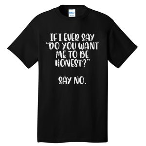 Do You Want Me To Be Honest Say No Funny Saying Tall T-Shirt