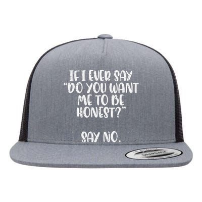 Do You Want Me To Be Honest Say No Funny Saying Flat Bill Trucker Hat