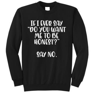 Do You Want Me To Be Honest Say No Funny Saying Tall Sweatshirt