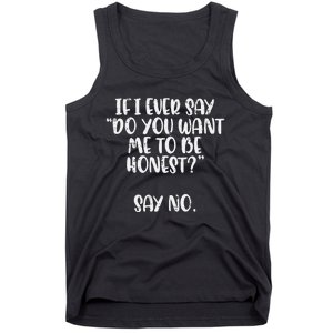 Do You Want Me To Be Honest Say No Funny Saying Tank Top