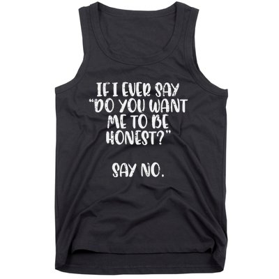 Do You Want Me To Be Honest Say No Funny Saying Tank Top