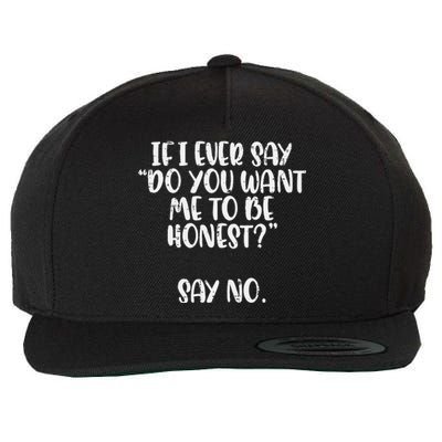 Do You Want Me To Be Honest Say No Funny Saying Wool Snapback Cap