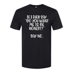 Do You Want Me To Be Honest Say No Funny Saying Softstyle CVC T-Shirt