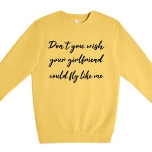 Dont You Wish Your Friend Pilot Flying Meaningful Gift Premium Crewneck Sweatshirt