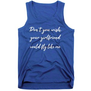 Dont You Wish Your Friend Pilot Flying Meaningful Gift Tank Top