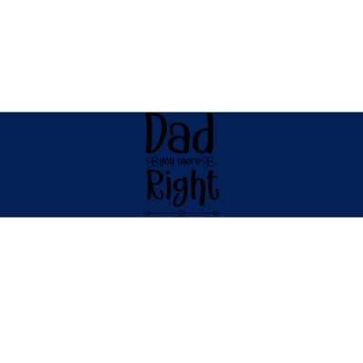 Dad You Were Right Father's Day Gift Bumper Sticker