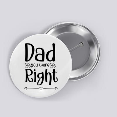 Dad You Were Right Father's Day Gift Button