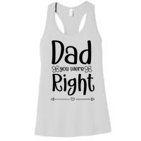 Dad You Were Right Father's Day Gift Women's Racerback Tank