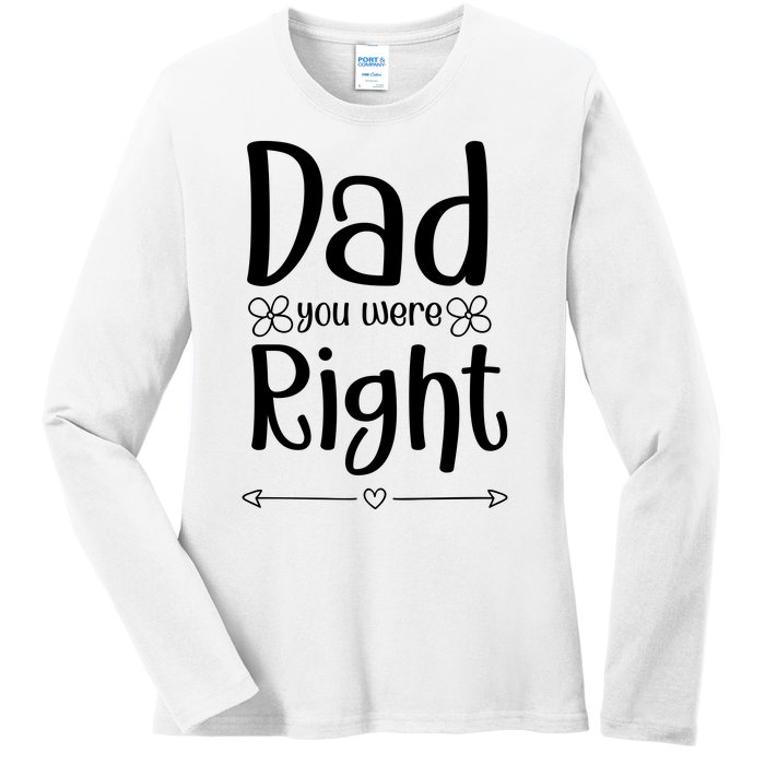 Dad You Were Right Father's Day Gift Ladies Long Sleeve Shirt