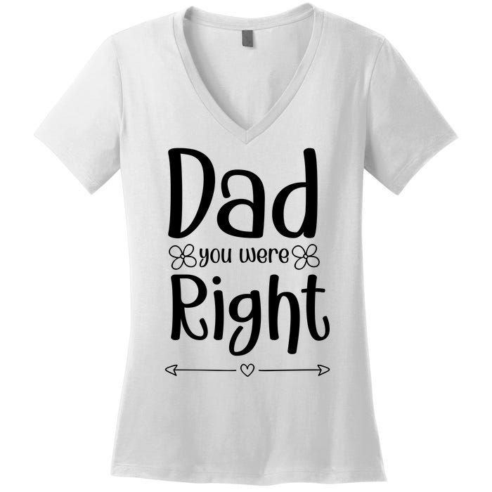 Dad You Were Right Father's Day Gift Women's V-Neck T-Shirt