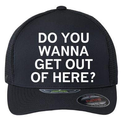 Do You Wanna Get Out Of Here Sarcastic Funny Joke Family Gift Flexfit Unipanel Trucker Cap