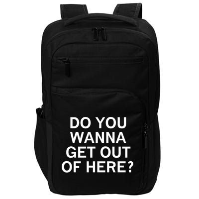 Do You Wanna Get Out Of Here Sarcastic Funny Joke Family Gift Impact Tech Backpack