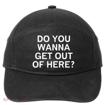 Do You Wanna Get Out Of Here Sarcastic Funny Joke Family Gift 7-Panel Snapback Hat