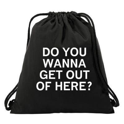 Do You Wanna Get Out Of Here Sarcastic Funny Joke Family Gift Drawstring Bag