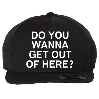 Do You Wanna Get Out Of Here Sarcastic Funny Joke Family Gift Wool Snapback Cap