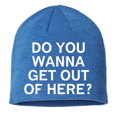 Do You Wanna Get Out Of Here Sarcastic Funny Joke Family Gift Sustainable Beanie