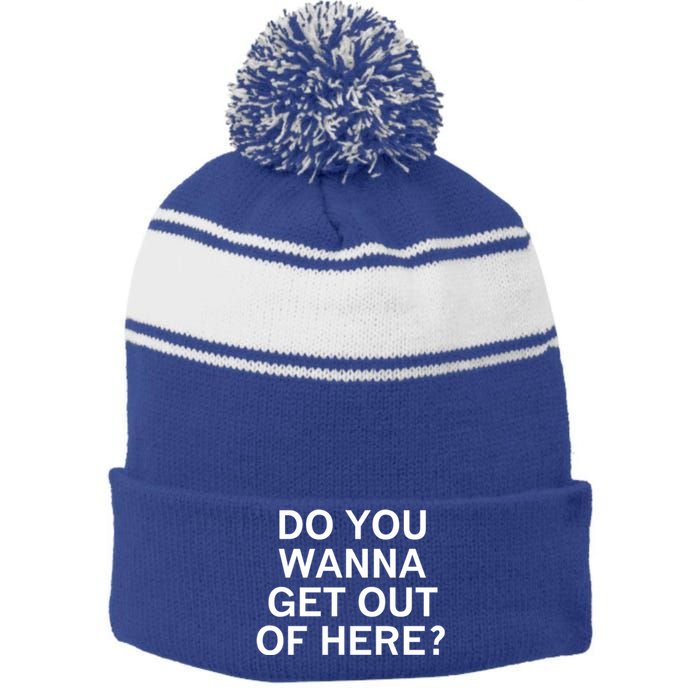 Do You Wanna Get Out Of Here Sarcastic Funny Joke Family Gift Stripe Pom Pom Beanie